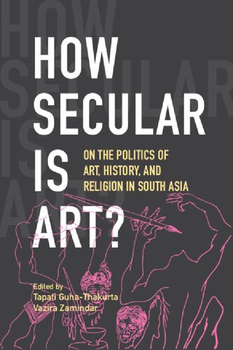 How Secular Is Art?: On the Politics of Art, History and Religion in South Asia (PDF/EPUB Version)