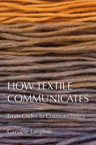 How Textile Communicates: From Codes to Cosmotechnics (PDF/EPUB Version)
