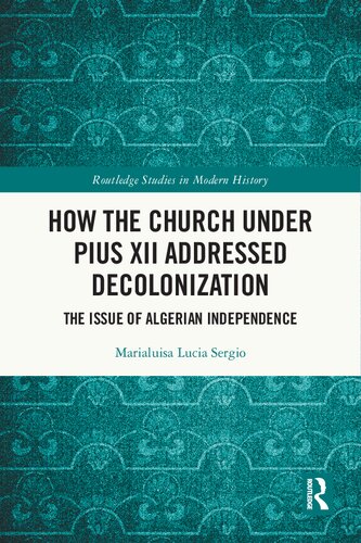 How the Church Under Pius XII Addressed Decolonization: The Issue of Algerian Independence (PDF/EPUB Version)

