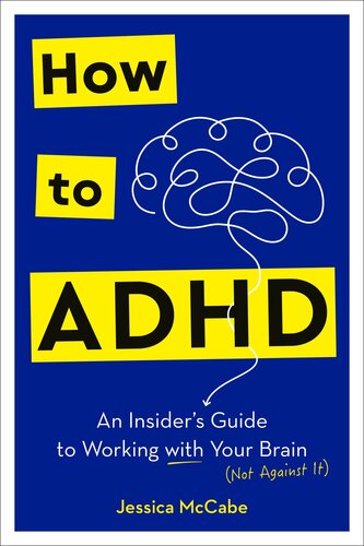How to ADHD : An Insider's Guide to Working with Your Brain (Not Against It) (PDF/EPUB Version)