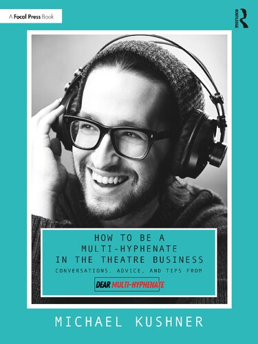 How to Be a Multi-Hyphenate in the Theatre Business: Conversations, Advice, and Tips from “Dear Multi-Hyphenate” (PDF/EPUB Version)
