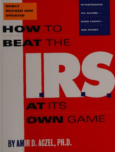 How to Beat the IRS I.R.S. at Its Own Game : Strategies to Avoid -- and Fight -- an Audit (newly revised and updated) (PDF/EPUB Version)
