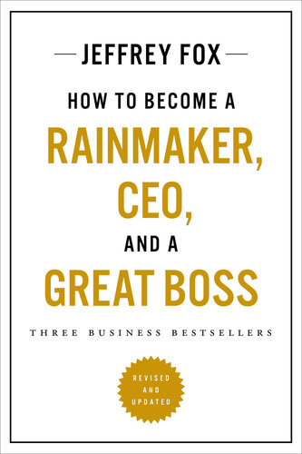 How to Become a Rainmaker, CEO, and a Great Boss: Three Business Bestsellers (PDF/EPUB Version)
