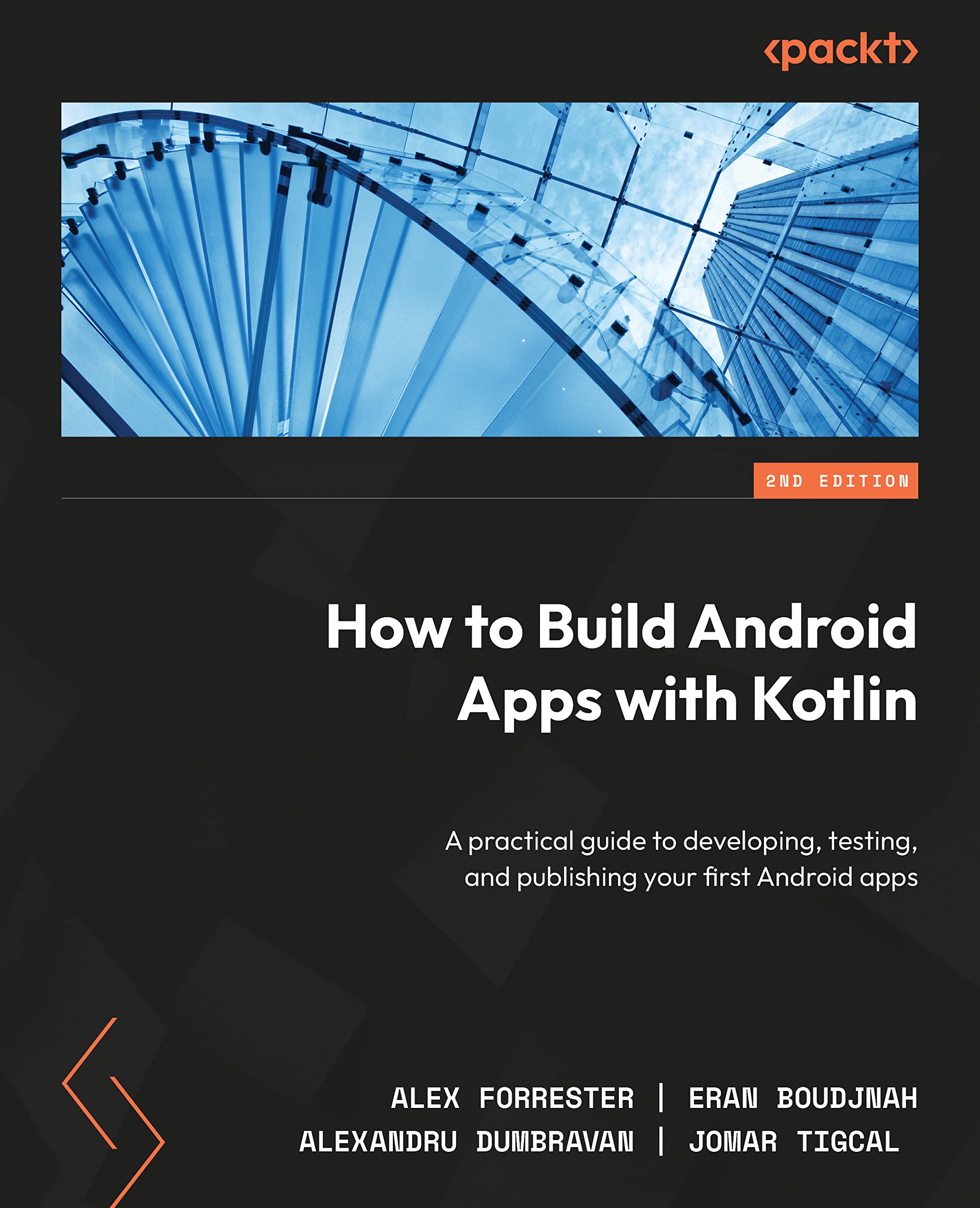 How to Build Android Apps with Kotlin: A practical guide to developing, testing, and publishing your first Android apps (PDF/EPUB Version)
