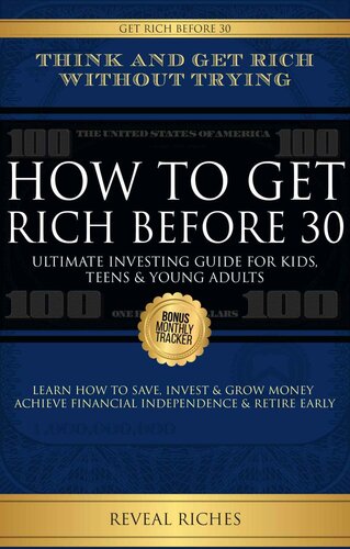How to Get Rich Before 30: Ultimate Investing Guide For Kids, Teens & Young Adults, Learn How To Save, Invest & Grow Money Achieve Financial Independence & Retire Early (PDF/EPUB Version)
