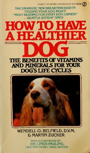 How to Have a Healthier Dog : The Benefits of Vitamins and Minerals for Your Dog's Life Cycles ( Orthomolecular Medicine ) (PDF/EPUB Version)
