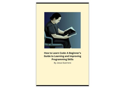 How to Learn Code: A Beginner's Guide to Learning and Improving Programming Skills (PDF/EPUB Version)