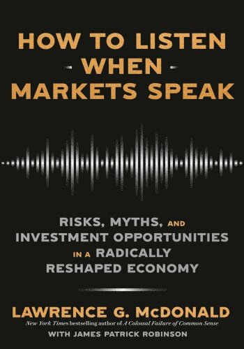 How to Listen When Markets Speak: Risks, Myths, and Investment Opportunities in a Radically Reshaped Economy (PDF/EPUB Version)