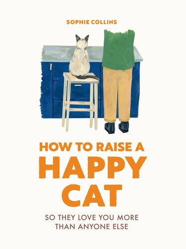 How to Raise a Happy Cat: So they love you (more than anyone else) (PDF/EPUB Version)

