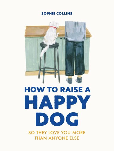 How to Raise a Happy Dog: So they love you (more than anyone else) (PDF/EPUB Version)
