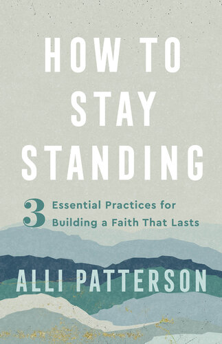 How to Stay Standing: 3 Essential Practices for Building a Faith That Lasts (PDF/EPUB Version)
