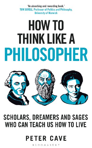 How to Think Like a Philosopher: Scholars, Dreamers and Sages Who Can Teach Us How to Live (PDF/EPUB Version)
