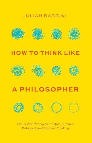 How to Think like a Philosopher: Twelve Key Principles for More Humane, Balanced, and Rational Thinking (PDF/EPUB Version)
