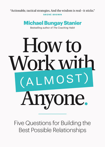 How to Work with (Almost) Anyone: Five Questions for Building the Best Possible Relationships (PDF/EPUB Version)
