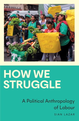 How We Struggle: A Political Anthropology of Labour (Anthropology, Culture and Society) (PDF/EPUB Version)
