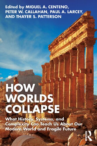 How Worlds Collapse: What History, Systems, and Complexity Can Teach Us About Our Modern World and Fragile Future (PDF/EPUB Version)
