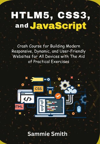 HTML5, CSS3, and JavaScript: Crash Course for Building Modern Responsive, Dynamic, and User-Friendly Websites for All Devices with The Aid of Practical Exercises (PDF/EPUB Version)
