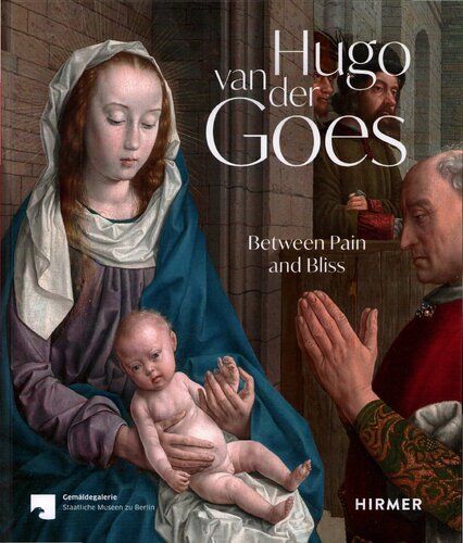 Hugo van der Goes. Between Pain and Bliss. Exhibition catalog of Berlin Gemäldegalerie (PDF/EPUB Version)
