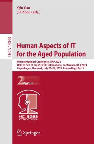 Human Aspects of IT for the Aged Population: 9th International Conference, ITAP 2023 Held as Part of the 25th HCI International Conference, HCII 2023 Copenhagen, Denmark, July 23–28, 2023 Proceedings, Part II (PDF/EPUB Version)
