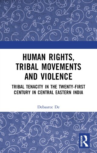 Human Rights, Tribal Movements and Violence: Tribal Tenacity in the Twenty-first Century in Central Eastern India (PDF/EPUB Version)
