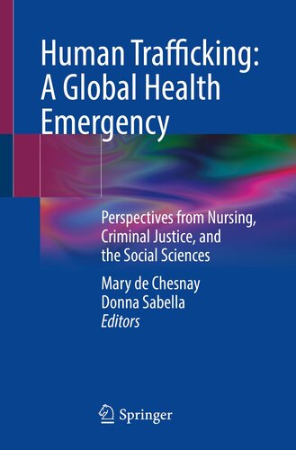 Human Trafficking: A Global Health Emergency: Perspectives from Nursing, Criminal Justice, and the Social Sciences (PDF/EPUB Version)
