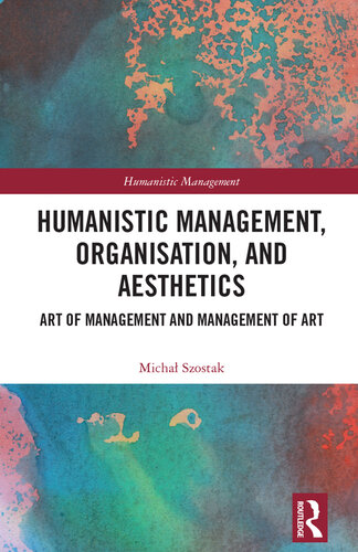 Humanistic Management, Organization and Aesthetics: Art of Management and Management of Art (PDF/EPUB Version)
