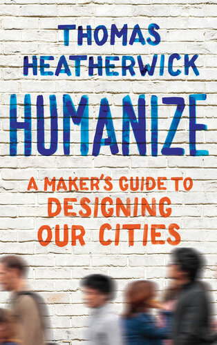 Humanize: A Maker's Guide to Designing Our Cities (PDF/EPUB Version)

