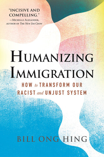 Humanizing Immigration: How to Transform Our Racist and Unjust System: How to Transform Our Racist and Unjust System (PDF/EPUB Version)
