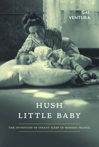 Hush Little Baby: The Invention of Infant Sleep in Modern France (PDF/EPUB Version)
