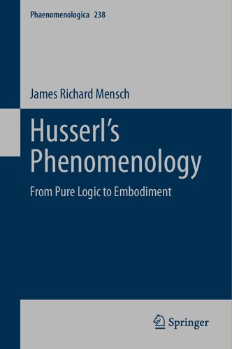 Husserl’s Phenomenology: From Pure Logic to Embodiment (Phaenomenologica, 238) (PDF/EPUB Version)
