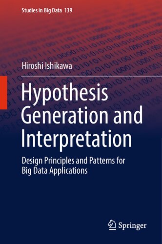 Hypothesis Generation and Interpretation: Design Principles and Patterns for Big Data Applications (Studies in Big Data, 139) (PDF/EPUB Version)