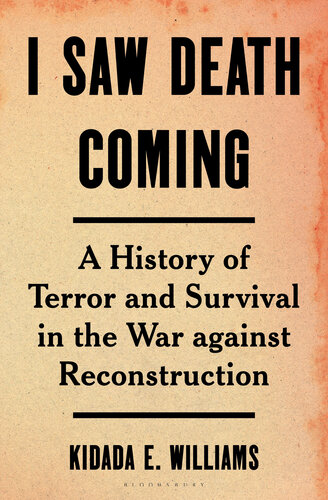 I Saw Death Coming: A History of Terror and Survival in the War Against Reconstruction (PDF/EPUB Version)
