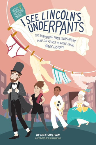 I See Lincoln's Underpants: The Surprising Times Underwear (And the People Wearing Them) made History (PDF/EPUB Version)
