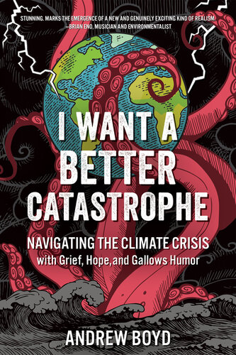 I Want a Better Catastrophe: Navigating the Climate Crisis with Grief, Hope, and Gallows Humor (PDF/EPUB Version)
