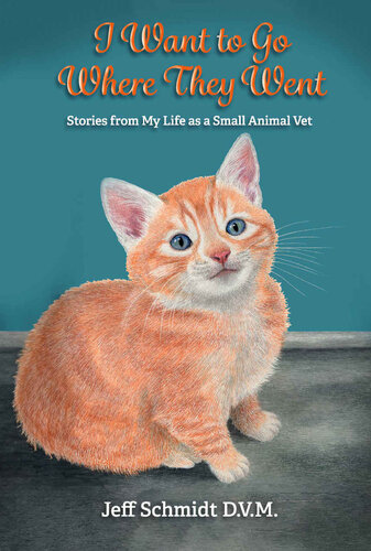 I Want to Go Where They Went: Stories From My Life as a Small Animal Vet (PDF/EPUB Version)