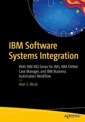 IBM Software Systems Integration: With IBM MQ Series for JMS, IBM FileNet Case Manager, and IBM Business Automation Workflow (PDF/EPUB Version)
