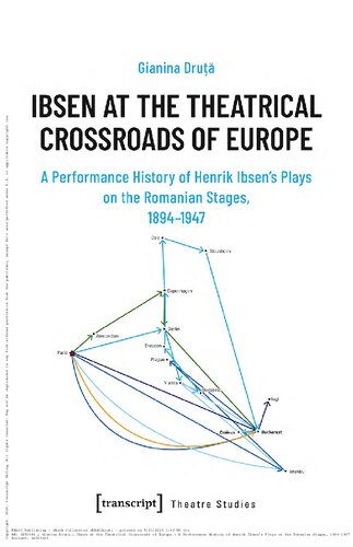 Ibsen at the Theatrical Crossroads of Europe: A Performance History of Henrik Ibsen's Plays on the Romanian Stages, 1894-1947 (Theatre Studies) (PDF/EPUB Version)