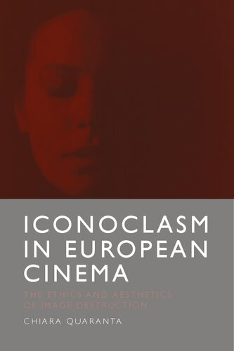 Iconoclasm in European Cinema: The Ethics and Aesthetics of Image Destruction (PDF/EPUB Version)
