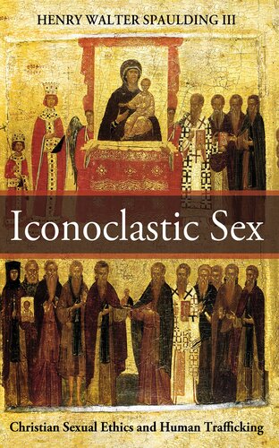 Iconoclastic Sex: Christian Sexual Ethics and Human Trafficking (PDF/EPUB Version)