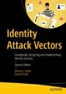 Identity Attack Vectors: Strategically Designing and Implementing Identity Security, Second Edition (PDF/EPUB Version)