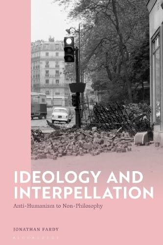 Ideology and Interpellation: Anti-Humanism to Non-Philosophy (PDF/EPUB Version)