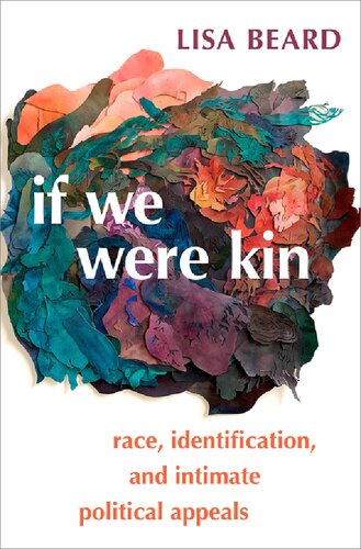 If We Were Kin: Race, Identification, and Intimate Political Appeals (PDF/EPUB Version)
