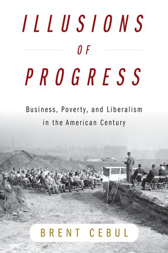 Illusions of Progress: Business, Poverty, and Liberalism in the American Century (PDF/EPUB Version)
