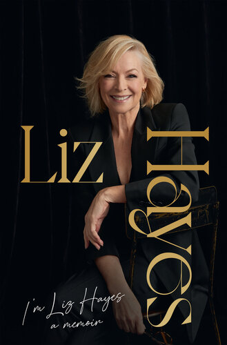 I'm Liz Hayes: The highly anticipated inspirational and candid bestselling new memoir from the much-loved iconic Australian TV journalist (PDF/EPUB Version)
