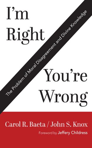 I'm Right / You're Wrong: The Problem of Moral Disagreement and Divine Knowledge (PDF/EPUB Version)
