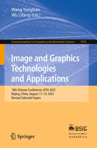 Image and Graphics Technologies and Applications: 18th Chinese Conference, IGTA 2023, Beijing, China, August 17–19, 2023, Revised Selected Papers (Communications in Computer and Information Science) (PDF/EPUB Version)
