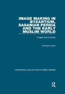 Image Making in Byzantium, Sasanian Persia and the Early Muslim World: Images and Cultures (PDF/EPUB Version)
