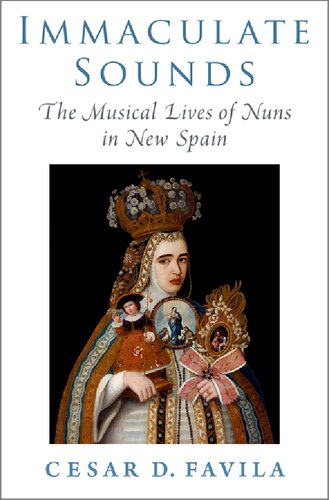 Immaculate Sounds: The Musical Lives of Nuns in New Spain (Currents in Latin American and Iberian Music) (PDF/EPUB Version)
