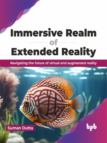 Immersive Realm of Extended Reality : Navigating the future of virtual and augmented reality (PDF/EPUB Version)