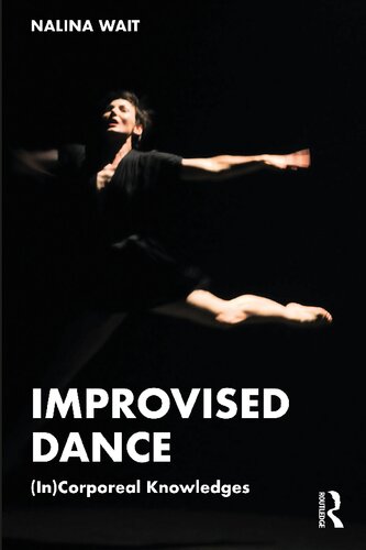 Improvised Dance: (In)Corporeal Knowledges (PDF/EPUB Version)
